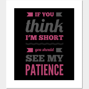 If you think I'm short you should see my patience funny sarcastic messages sayings and quotes Posters and Art